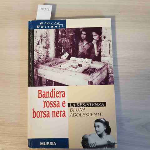 BANDIERA ROSSA E BORSA NERA LA RESISTENZA DI UNA ADOLESCENTE - CHIANTI - MURSIA