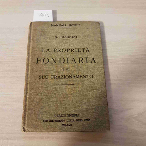 LA PROPRIETA' FONDIARIA E IL SUO FRAZIONAMENTO A. PICCININI 1926 MANUALI HOEPLI