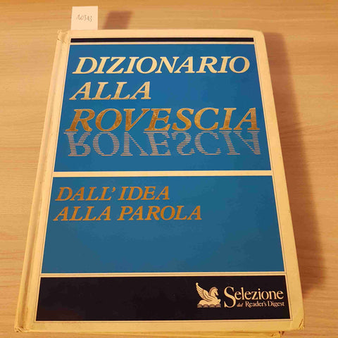 DIZIONARIO ALLA ROVESCIA DALL'IDEA ALLA PAROLA 1992 SELEZIONE READER'S DIGEST