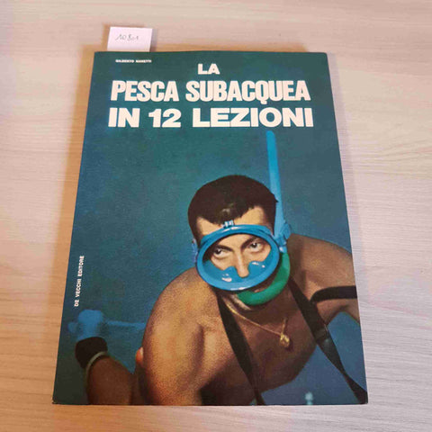 LA PESCA SUBACQUEA IN 12 LEZIONI - GILBERTO NANETTI - DE VECCHI EDITORE - 1966