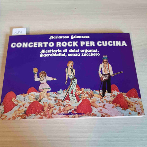 CONCERTO ROCK PER CUCINA - MARIAROSA SCLAUZERO 1975 ARCANA EDITRICE macrobiotica