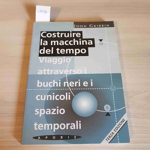 COSTRUIRE LA MACCHINA DEL TEMPO BUCHI NERI, CUNICOLI SPAZIO TEMPORALI - GRIBBIN