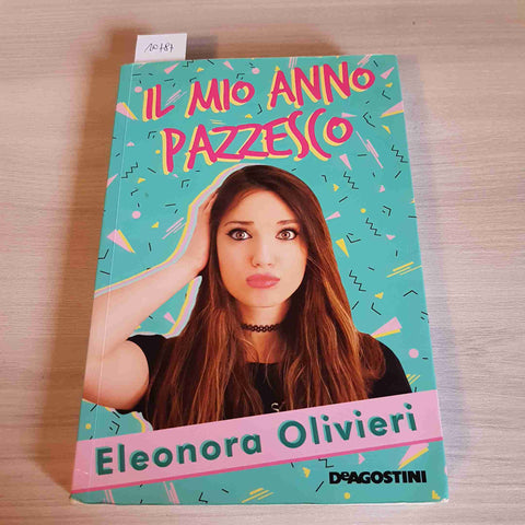 IL MIO ANNO PAZZESCO AUTOGRAFATO - ELEONORA OLIVIERI - DEAGOSTINI - 2017