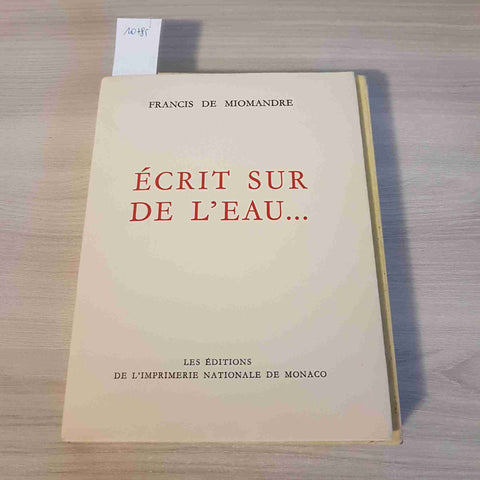 ECRIT SUR DE L'EAU - FRANCIS DE MIOMANDRE - IMPRIMERIE NATIONALE DE MONACO 1950