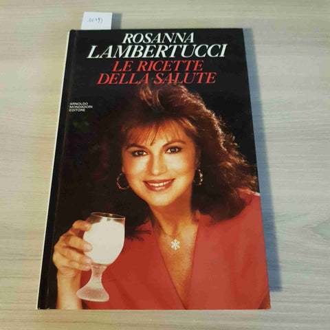 LE RICETTE DELLA SALUTE - ROSANNA LAMBERTUCCI - MONDADORI - 1990