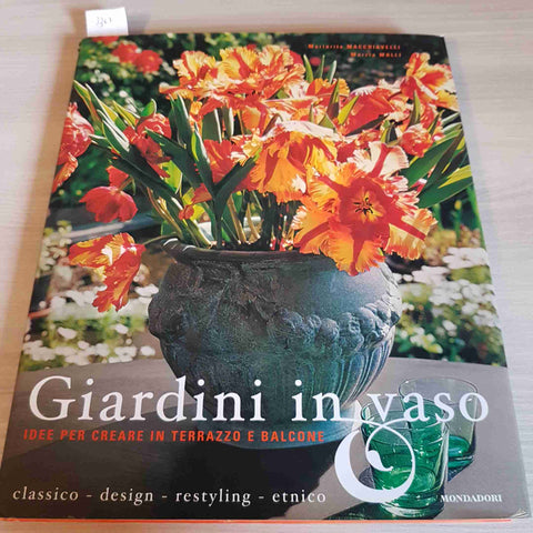 GIARDINI IN VASO IDEE PER CREARE IN TERRAZZO E BALCONE - MONDADORI - 2004