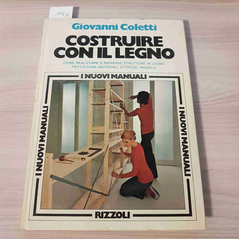 COSTRUIRE CON IL LEGNO - GIOVANNI COLETTI - RIZZOLI - 1976