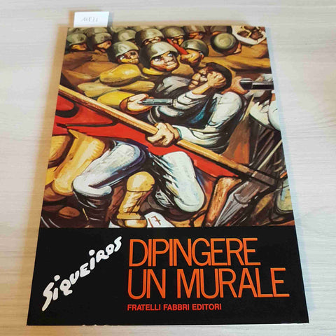 DIPINGERE UN MURALE - DAVID ALFARO SIQUEIROS - FRATELLI FABBRI EDITORE - 1976