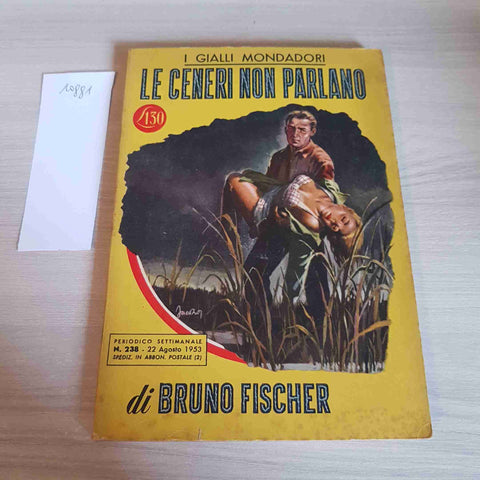 LE CENERI NON PARLANO 238 - BRUNO FISCHER - MONDADORI - 1953