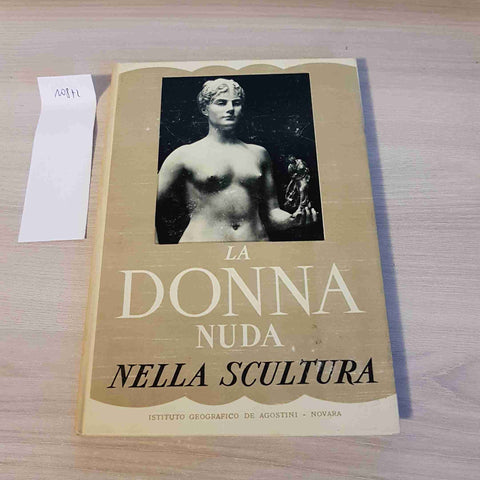 LA DONNA NUDA NELLA SCULTURA - DE AGOSTINI - 1951