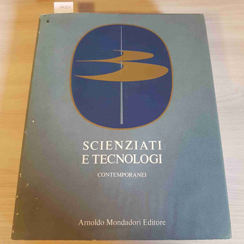 SCIENZIATI E TECNOLOGI CONTEMPORANEI VOLUME III MONDADORI 1875-1975