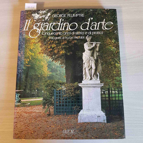 IL GIARDINO D'ARTE CINQUECENTO ANNI DI STORIA E PRATICA -GEORGE PLUMPTRE - 1990