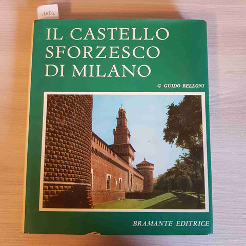 IL CASTELLO SFORZESCO DI MILANO - GIAN GUIDO BELLONI - BRAMANTE - 1966