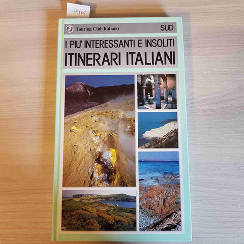 I PIU' INTERESSANTI E INSOLITI ITINERARI ITALIANI SUD - TOURING CLUB ITALIANO