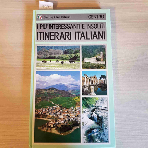 I PIU' INTERESSANTI E INSOLITI ITINERARI ITALIANI CENTRO- TOURING CLUB ITALIANO