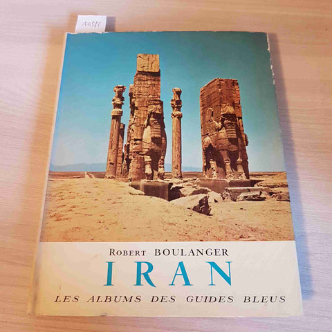 IRAN LES ALBUMSDES GUIDES BLEUS - ROBERT BOULANGER - LIBRAIRE HACHETTE - 1956