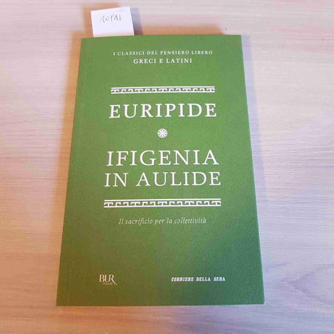 IFIGENIA IN AULIDE - EURIPIDE - BUR RIZZOLI CORRIERE DELLA SERA 2012