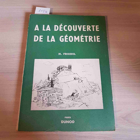 A LA DECOUVERTE DE LA GEOMETRIE - H. FRIEDEL - DUNOD - 1957