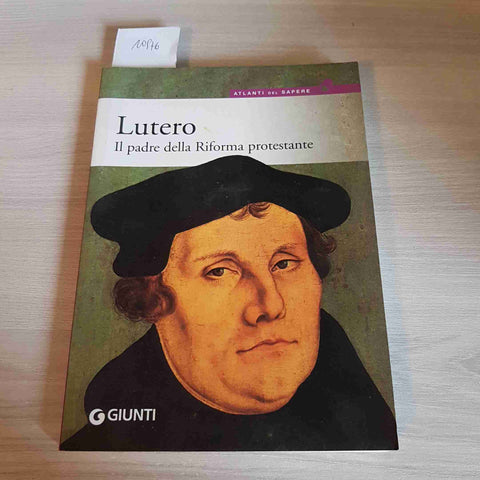 LUTERO IL PADRE DELLA RIFORMA PROTESTANTE - FLORIAN MUSSGNUG - GIUNTI - 2008