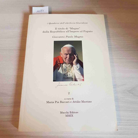 IL TITOLO DI MAGNO DALLA REPUBBLICA ALL'IMPERO AL PAPATO - BACCARI, MASTINO