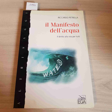 IL MANIFESTO DELL'ACQUA - RICCARDO PETRELLA - EGA - 2001