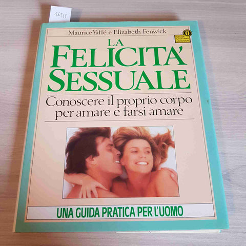 LA FELICITA' SESSUALE CONOSCERE IL PROPRIO CORPO PER AMARE E FARSI AMARE - 1986