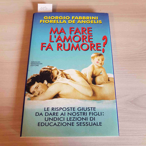 MA FARE L'AMORE FA RUMORE? - GIORGIO FABBRINI, FIORELLA DE ANGELIS - MONDADORI