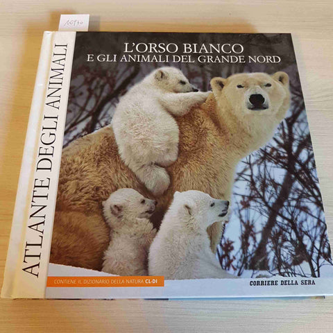 L'ORSO BIANCO E GLI ANIMALI DEL GRANDE NORD - CORRIERE DELLA SERA - 2006