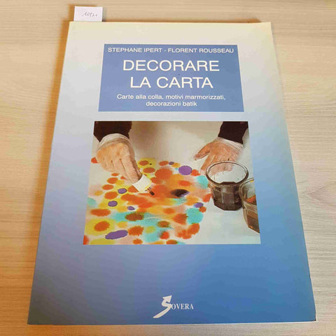 DECORARE LA CARTA colla, marmorizzati, batik STEPHANE IPER, ROUSSEAU 1994 SOVERA