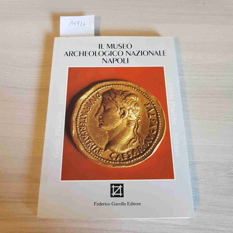 IL MUSEO ARCHEOLOGICO NAZIONALE NAPOLI - FEDERICO GAROLLA EDITORE - 1984