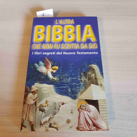 L'ALTRA BIBBIA CHE NON FU SCRITTA DA DIO - I LIBRI SEGRETI DEL NUOVO TESTAMENTO