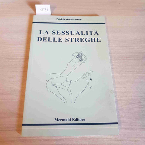 LA SESSUALITA' DELLE STREGHE - PATRICIA MONICA BETTINI - MERMAID EDITORE - 2003