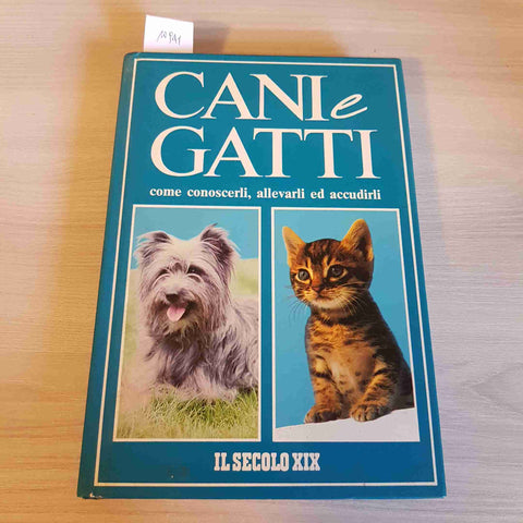 CANI E GATTI COME CONOSCERLI, ALLEVARLI ED ACCUDIRLI - IL SECOLO XIX - 1993