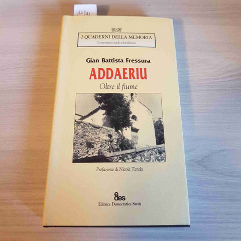 ADDAERIU OLTRE IL FIUME - GIAN BATTISTA FRESSURA letteratura sarda EDES 2005