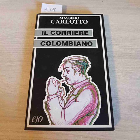 IL CORRIERE COLOMBIANO - MASSIMO CARLOTTO - E/O - 2004