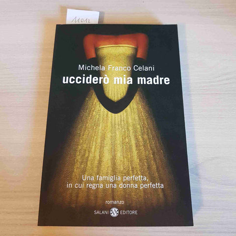 UCCIDERO' MIA MADRE - MICHELA FRANCO CELANI - SALANI - 2007