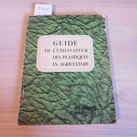 GUIDE DE L'UTILISATEUR DES PLASTIQUES EN AGRICOLTURE - 1966