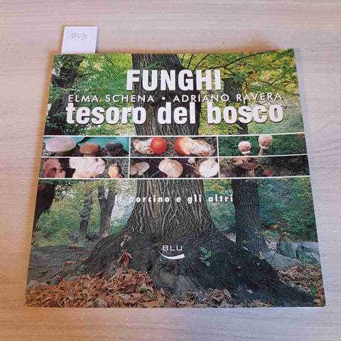 FUNGHI TESORO DEL BOSCO il porcino e gli altri SCHENA, RAVERA - BLU - 2005