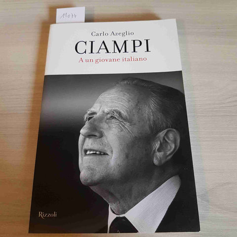 A UN GIOVANE ITALIANO - CARLO AZEGLIO CIAMPI - RIZZOLI - 2016