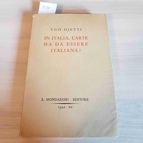 IN ITALIA, L'ARTE HA DA ESSERE ITALIANA? - UGO OJETTI - MONDADORI - 1942