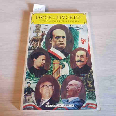 DUCE e DUCETTI CITAZIONI DALL'ITALIA FASCISTA - GIUSEPPE VETTORI-NEWTON COMPTON