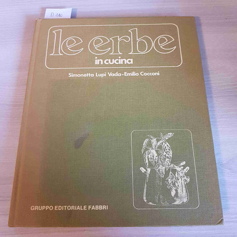 LE ERBE IN CUCINA - SIMONETTA LUPI, EMILIO COCCONI - FABBRI - 1981