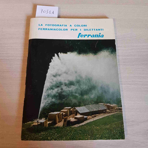 LA FOTOGRAFIA A COLORI FERRANIACOLOR PER I DILETTANTI - FERRANIA - 1963