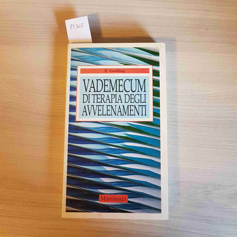 VADEMECUM DI TERAPIA DEGLI AVVELENAMENTI - R. GOULDING - MARTINUCCI - 1990