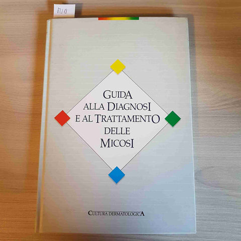 GUIDA ALLA DIAGNOSI E AL TRATTAMENTO DELLE MICOSI - CULTURA DERMATOLOGICA - 1988