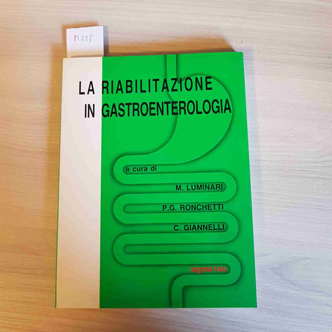 LA RIABILITAZIONE IN GASTROENTEROLOGIA - LUMINARI, RONCHETTI - SIGMA TAU - 1985