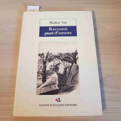 RACCONTI QUASI D'AMORE - WALTER VAI 2008 GIANNI IUCULANO pavia pavese oltrepo'