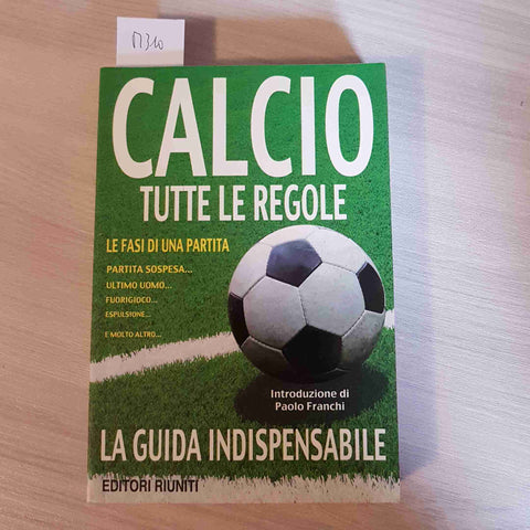 CALCIO TUTTE LE REGOLE - LA GUIDA INDISPENSABILE - EDITORI RIUNITI - 2009