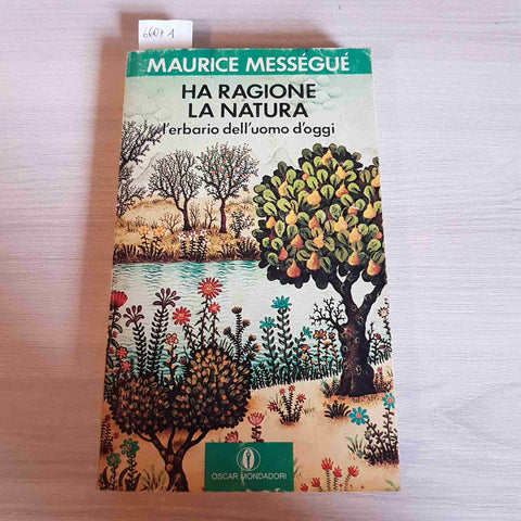 HA RAGIONE LA NATURA L'ERBARIO DELL'UOMO OGGI - MAURICE MESSEGUE' - MONDADORI