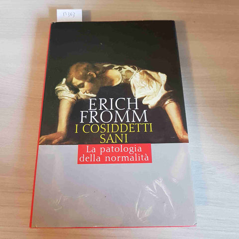 I COSIDDETTI SANI LA PATOLOGIA DELLA NORMALITA' - ERICH FROMM - CDE - 1996